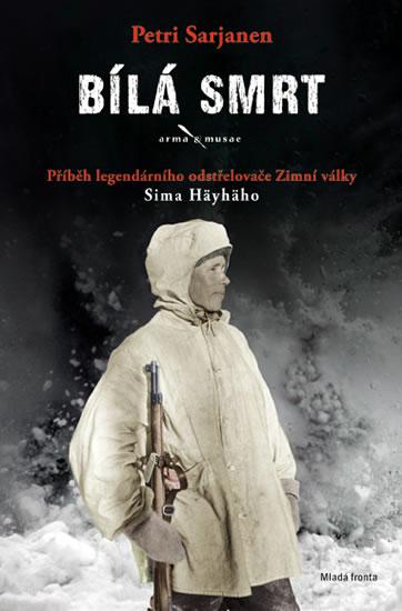 Kniha: Bílá smrt - Příběh legendárního odstřelovače Zimní války Sima Häyhäho - Sarjanen Petri