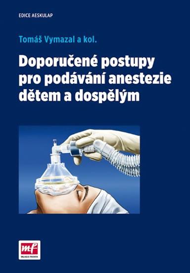 Kniha: Doporučené postupy pro podávání anestezie dětem a dospělým - Vymazal Tomáš