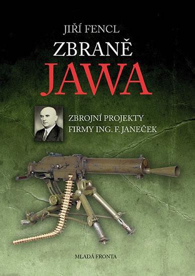 Kniha: Zbraně JAWA - Zbrojní projekty firmy Ing. F. Janeček - Fencl Jiří