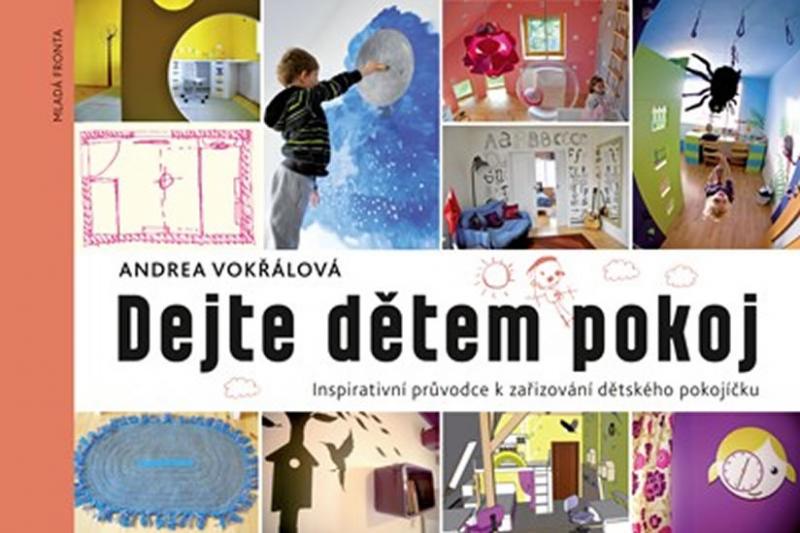 Kniha: Dejte dětem pokoj! - Inspirativní průvodce k zařizování dětského pokojíčku - Vokřálová Andrea