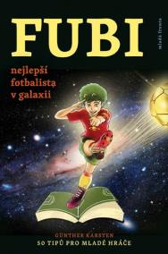 FUBI nejlepší fotbalista v galaxii - 50 tipů pro mladé hráče