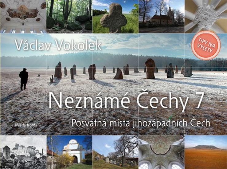 Kniha: Neznámé Čechy 7 - Posvátná místa jihozápadních Čech - Vokolek Václav