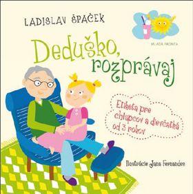 Kniha: Deduško, rozprávaj - Etiketa pre chlapcov a dievčatká od 3 rokov - Špaček Ladislav