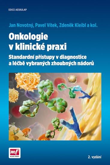 Kniha: Onkologie v klinické praxi - Standardní přístupy v diagnostice a léčbě vybraných zhoubných nádorů - 2.vydání - Jan Novotný