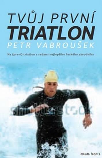 Kniha: Tvůj první triatlon - Vabroušek Petr