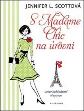 Kniha: S Madame Chic na úrovni - Lekce každodenní elegance - Jennifer Scott