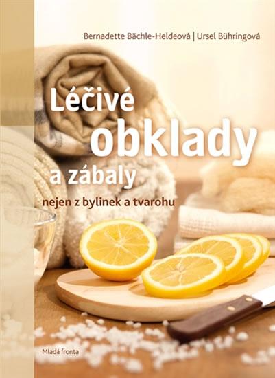 Kniha: Léčivé obklady a zábaly z bylinek, tvarohu a spol. - Bernadette Bächle-Heldeová