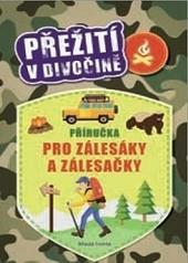 Kniha: Přežití v divočině - Příručka pro zálesáky a zálesačky - Moira Butterfieldová