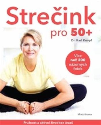 Kniha: Strečink pro 50+ - Pružnost a aktivní život bez úrazů - Knopf Karl