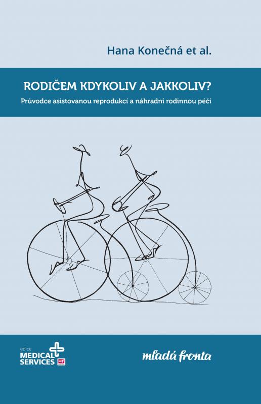 Kniha: Rodičem kdykoliv a jakkoliv? - Průvodce asistovanou reprodukcí a náhradní rodinnou péčí - Hana Konečná