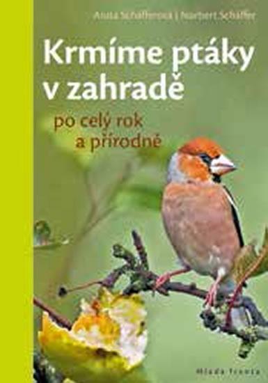 Kniha: Krmíme ptáky v zahradě po celý rok a pří - Schäfferová Anita, Schäffer Norbert