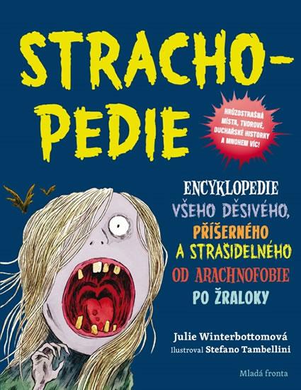 Kniha: Strachopedie - Encyklopedie všeho děsivého, příšerného a strašidelného od arachnofobie po žraloky - Winterbottomová Julie