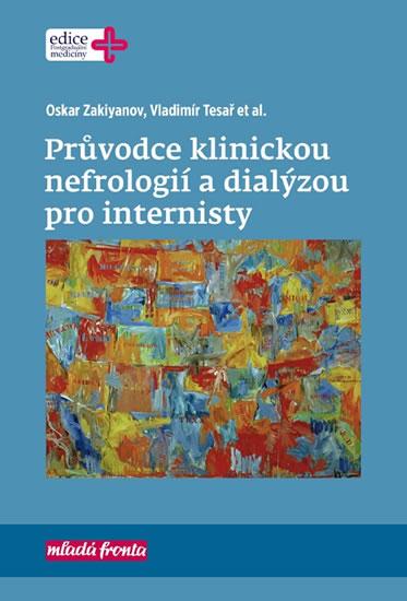 Kniha: Průvodce klinickou nefrologií a dialýzou pro internisty - Zakiyanov Oskar, Tesař Vladimír