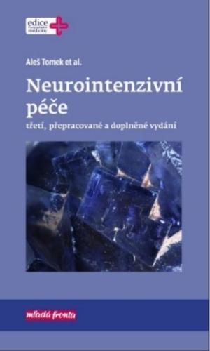 Kniha: Neurointenzivní péče - 3. přepracované a doplněné vydání - Aleš Tomek