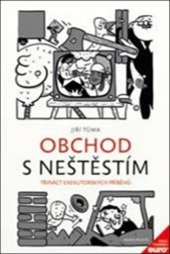 Kniha: Obchod s neštěstím - Třináct exekutorský - Jiří Tůma