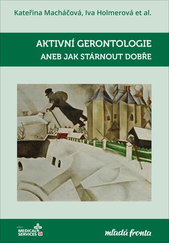 Kniha: Aktivní gerontologie aneb Jak stárnout d - Iva Holmerová