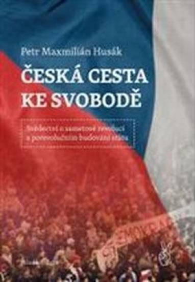 Kniha: Česká cesta ke svobodě - Svědectví o sam - Husák Maxmilián Petr