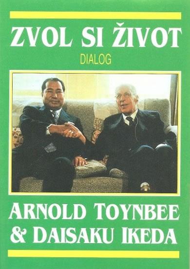 Kniha: Zvol si život - Arnold Toynbee; Daisaku Ikeda