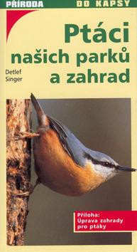 Kniha: Ptáci našich parků a zahrad - Detlef Singer