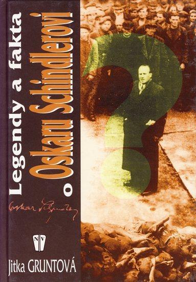 Kniha: Legendy a fakta o Oskaru Schindlerovi - Gruntová Jitka