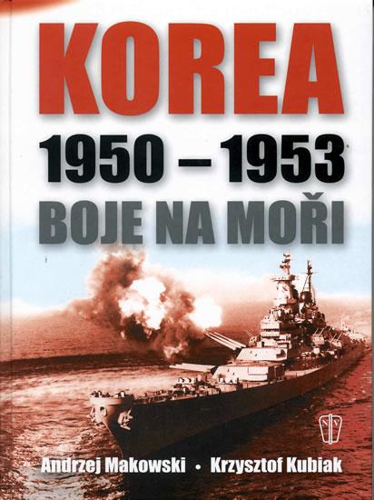 Kniha: Korea 1950-1953 Boje na moři - Makowski Andrzej-Kubiak Krysztof
