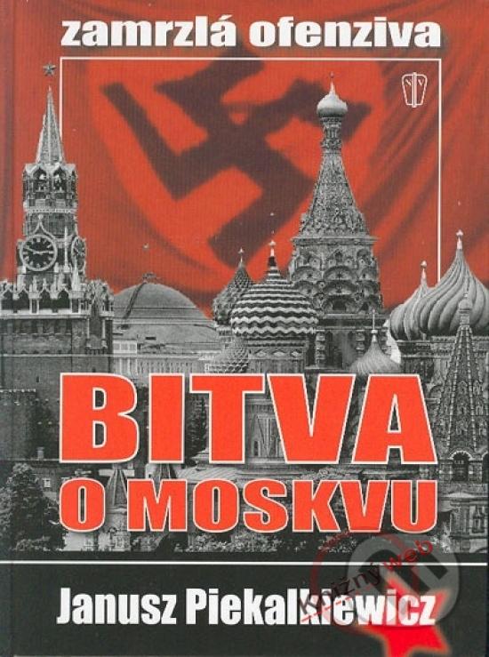 Kniha: Bitva o Moskvu - Piekalkiewicz Janusz