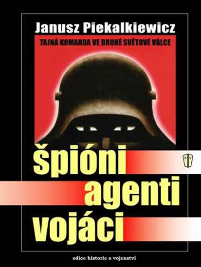 Kniha: Špióni, agenti, vojáci - Piekalkiewicz Janusz