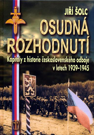 Kniha: Osudná rozhodnutí-Kapitoly z historie českolslovenského odboje v letech 1939-1945 - Šolc Jiří