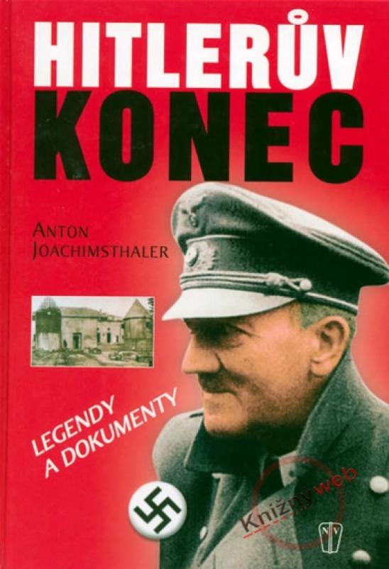 Kniha: Hitlerův konec - legendy a dokumenty - Joachimsthaler Anton