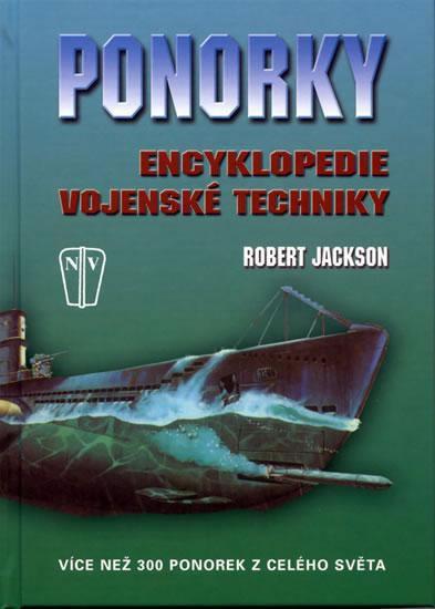 Kniha: Ponorky - Encyklopedie vojenské techniky - Jackson Robert