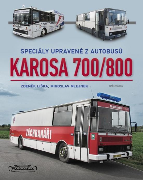 Kniha: Karosa 700/800 - Speciály upravené z autobusů - Mlejnek, Zdeněk Liška Miroslav