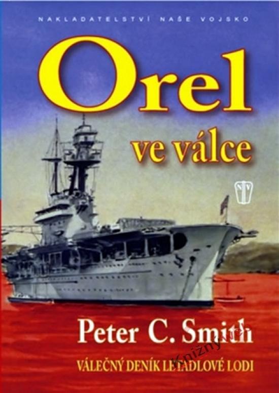 Kniha: Orel ve válce - Válečný deník letadlové lodi - Smith C. Peter