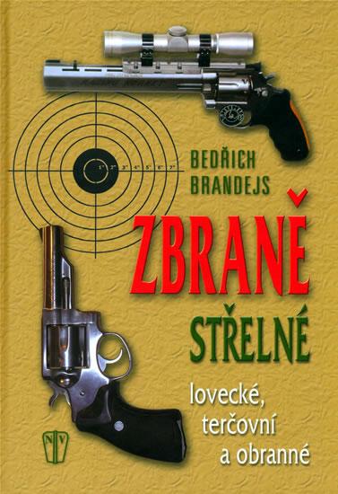 Kniha: Zbraně střelné - lovecké, terčovní, obranné - Brandejs Bedřich