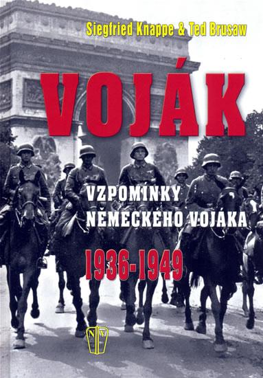 Kniha: Voják - Vzpomínky německého vojáka 1936-1949 - Knappe, Ted Brusaw Siegfried