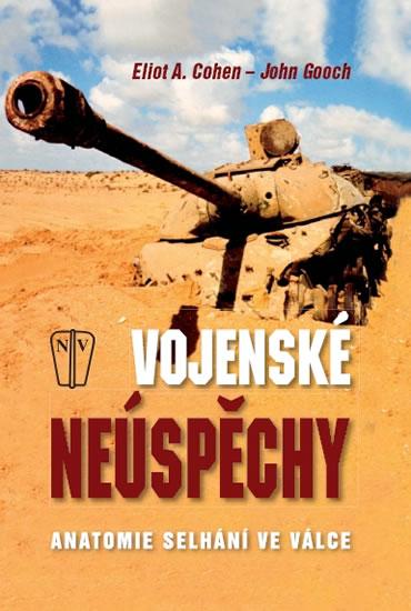 Kniha: Vojenské neúspěchy - Anatomie selhání ve válce - Cohen, John Gooch Eliot A.