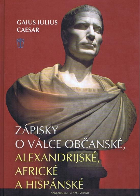 Kniha: Zápisky o válce občanské, alexandrijské, africké a hispánské - Caesar Gaius Iulius