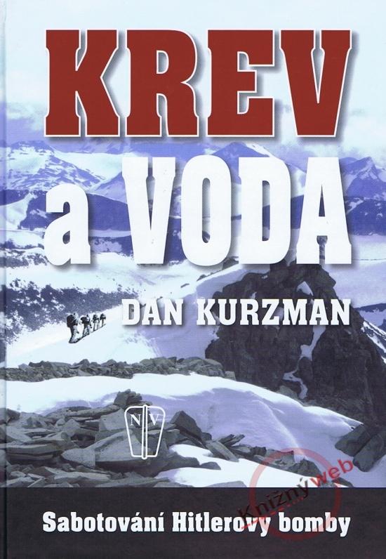Kniha: Krev a voda - Sabotování Hitlerovy bomby - Kurzman Dan