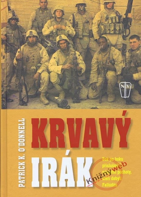 Kniha: Krvavý Irák - Bok po boku příslušníků námořní pěchoty, kteří dobyli Fallúdžu - O’Donnell Patrick K.