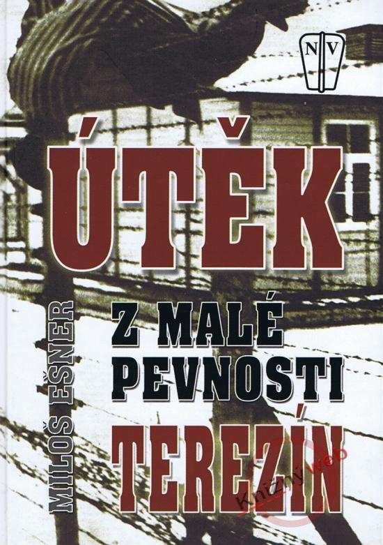 Kniha: Útěk z malé pevnosti Terezín - Ešner Miloš