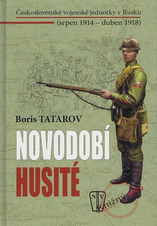 Kniha: Novodobí husité - Československé vojenské jednotky v Rusku (srpen 1914 – duben 1918) - Tatarov Boris