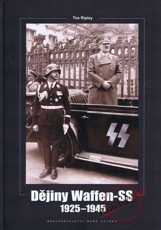 Kniha: Dějiny Waffen-SS 1925–1945 - Ripley Tim
