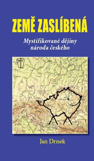 Kniha: Země zaslíbená - Mystifikované dějiny národa českého - Drnek Jan