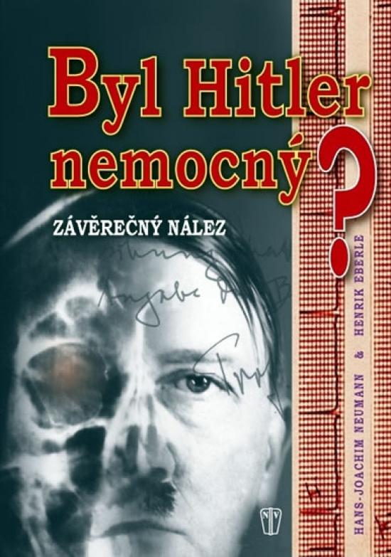 Kniha: Byl Hitler nemocný? - Závěrečný nález - Neumann, Henrik Eberle Hans - Joachim