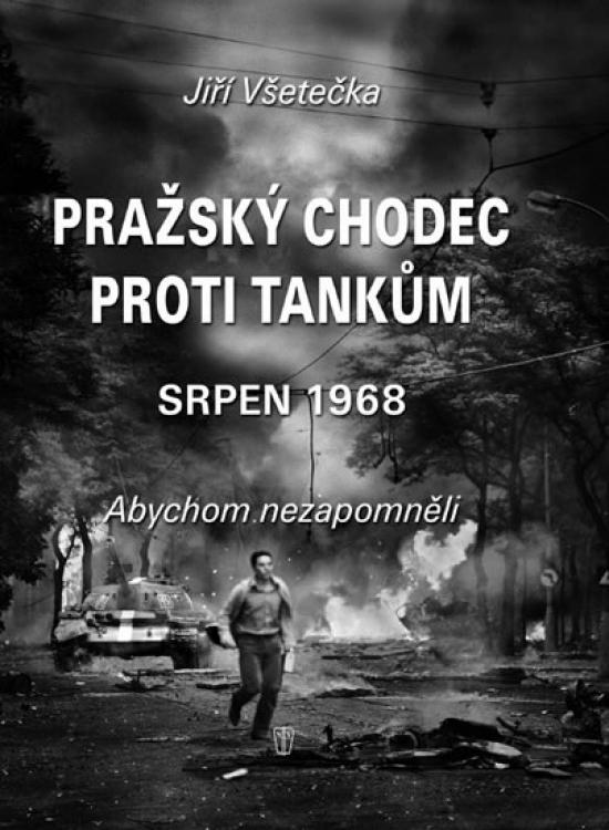 Kniha: Pražský chodec proti tankům - Srpen 1968 - Všetečka Jiří