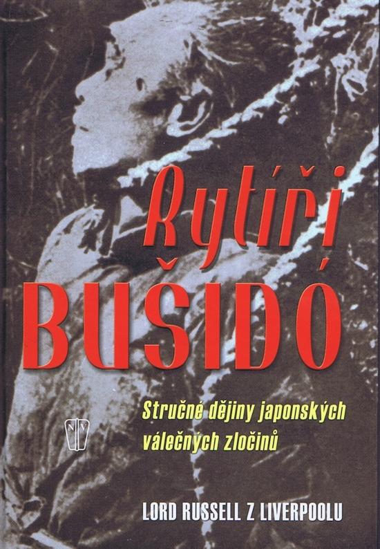 Kniha: Rytíři bušidó - Stručné dějiny japonských válečných zločinů - z Liverpoolu Lord Russell