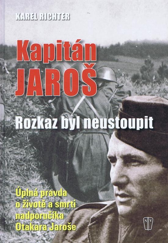 Kniha: Kapitán Jaroš - Rozkaz byl neustoupit - Richter Karel