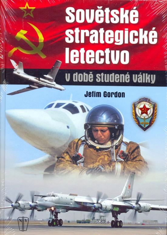 Kniha: Sovětské strategické letectvo v době Studené války - Gordon Jefim