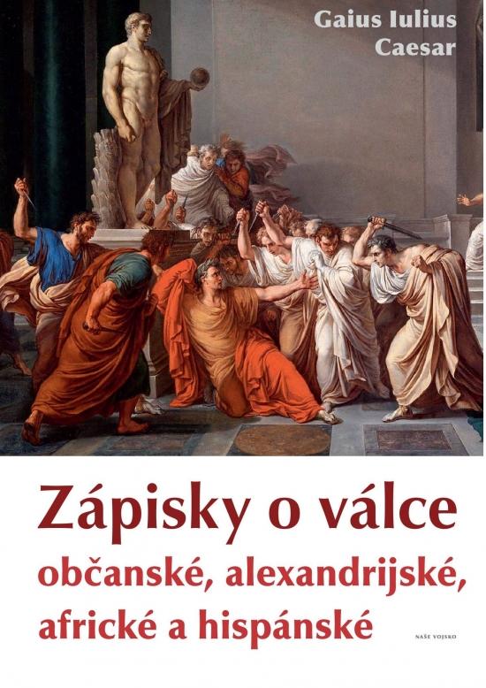 Kniha: Zápisky o válce občanské, alexandrijské, africké a hispánské - Caesar Gaius Iulius