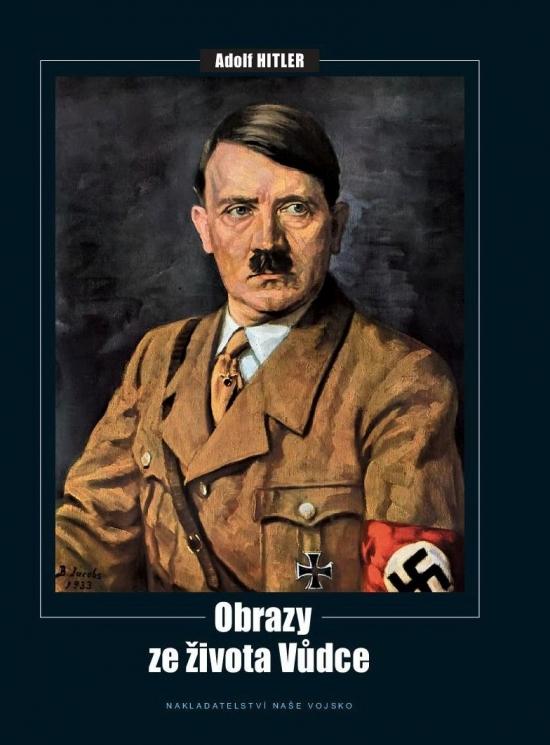 Kniha: Adolf Hitler - obrazy ze života vůdce - Kolektív autorov