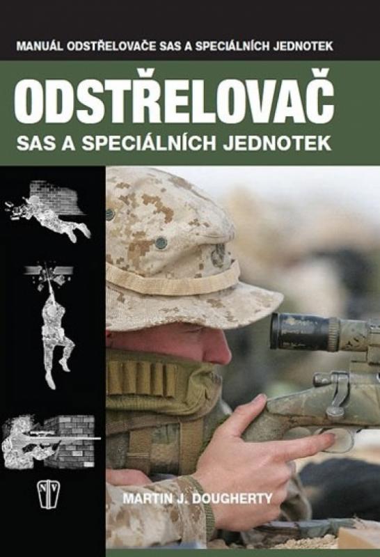 Kniha: Odstřelovač - Vojenská příručka SAS a speciálních jednotek - Dougherty Martin J.